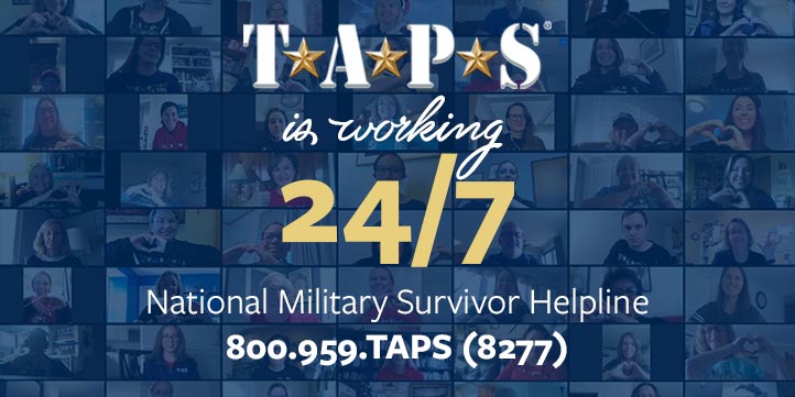 TAPS is working 24-7 to provide hope and healing during these challenging times - call 800-959-8277